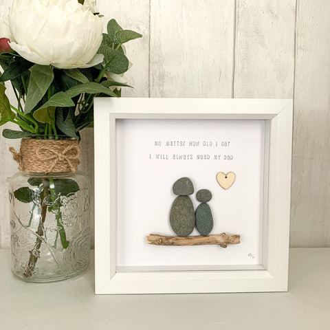 I Will Always Need My Dad Pebble Art Frame | Father’s Day Gift