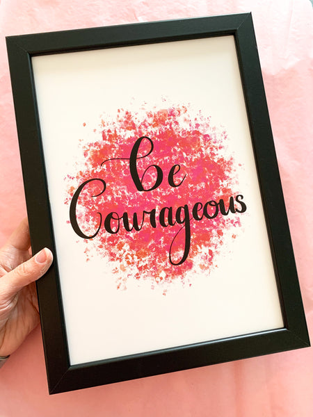 Be Courageous - Positive Affirmation Print