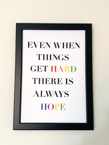 Even When Times Get Hard There Is Always Hope - Positive Affirmation Print