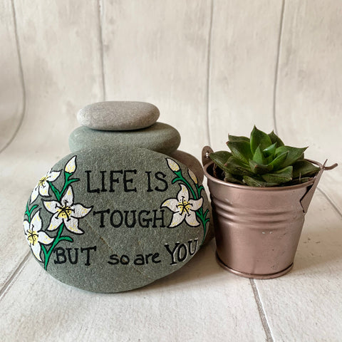 Hand Painted Life Is Tough But So Are You Stone