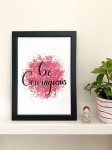 Be Courageous - Positive Affirmation Print