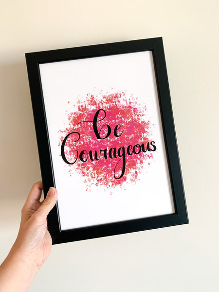 Be Courageous - Positive Affirmation Print
