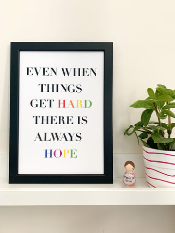 Even When Times Get Hard There Is Always Hope - Positive Affirmation Print